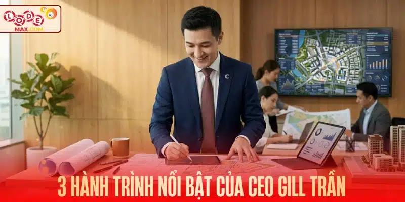 3 hành trình nổi bật của CEO Gill Trần