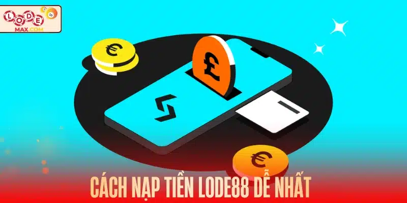 Cách nạp tiền Lode88 dễ nhất 