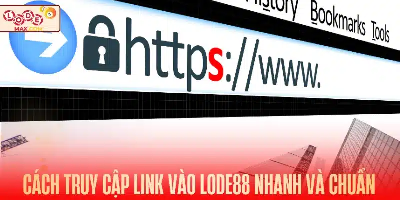 Cách truy cập link vào Lode88 nhanh và chuẩn