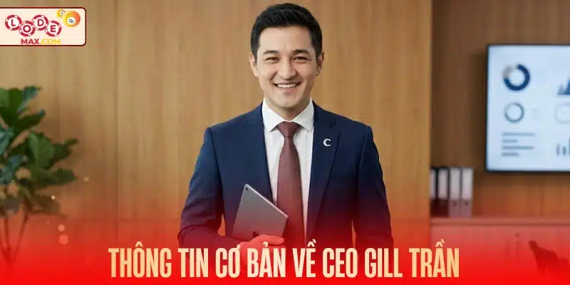 Thông tin cơ bản về CEO Gill Trần