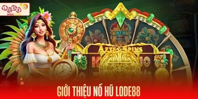 Thông tin cơ bản về chuyên mục nổ hũ Lode88