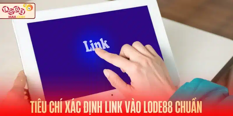Tiêu chí xác định link vào Lode88 chuẩn
