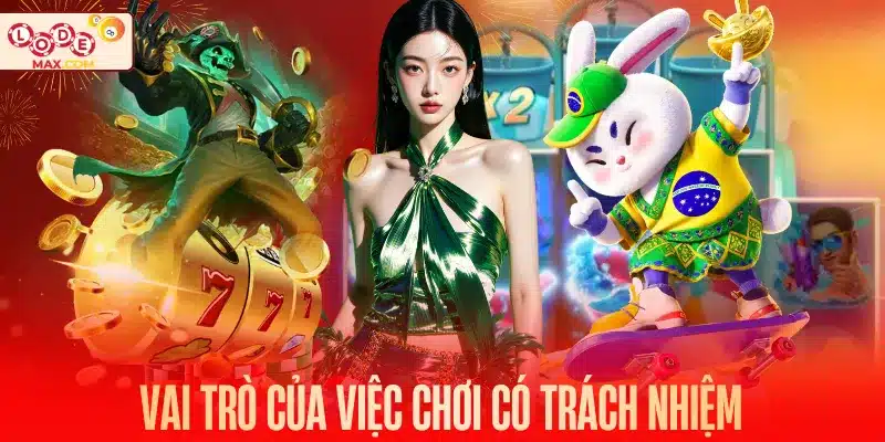 Vai trò của việc chơi có trách nhiệm