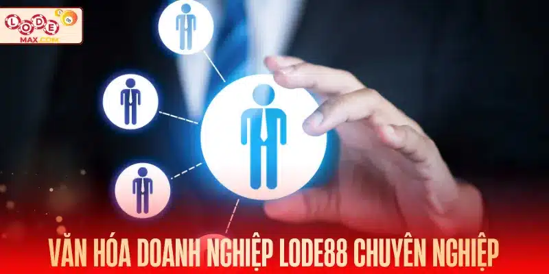 Văn hóa doanh nghiệp Lode88 chuyên nghiệp